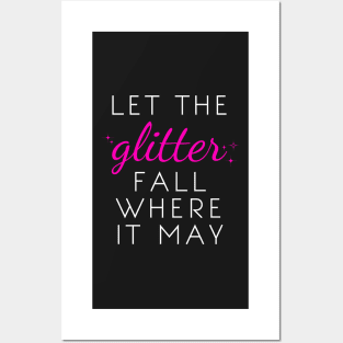 Let the Glitter Fall Where it May (White Text) Posters and Art